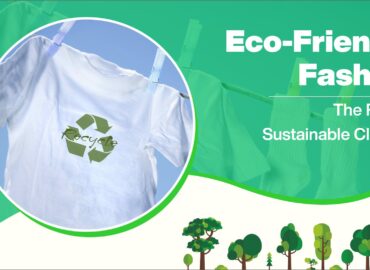 Eco-Friendly Fashion: The Rise of Sustainable Clothing