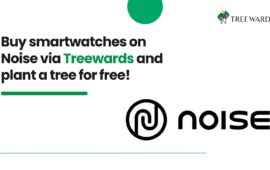 Buy smartwatches on Noise via Treewards and plant a tree for free!