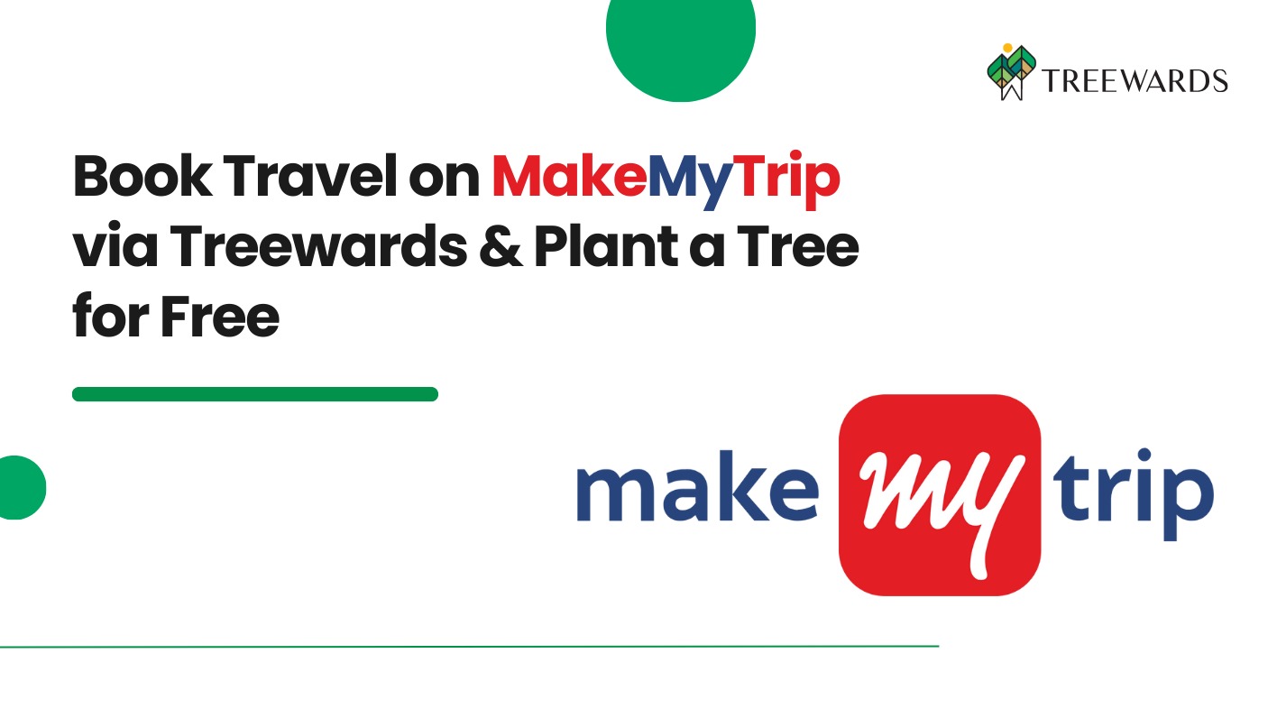 Book Travel on MakeMyTrip via Treewards & Plant a Tree for Free