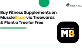 Buy Fitness Supplements on MuscleBlaze via Treewards & Plant a Tree for Free