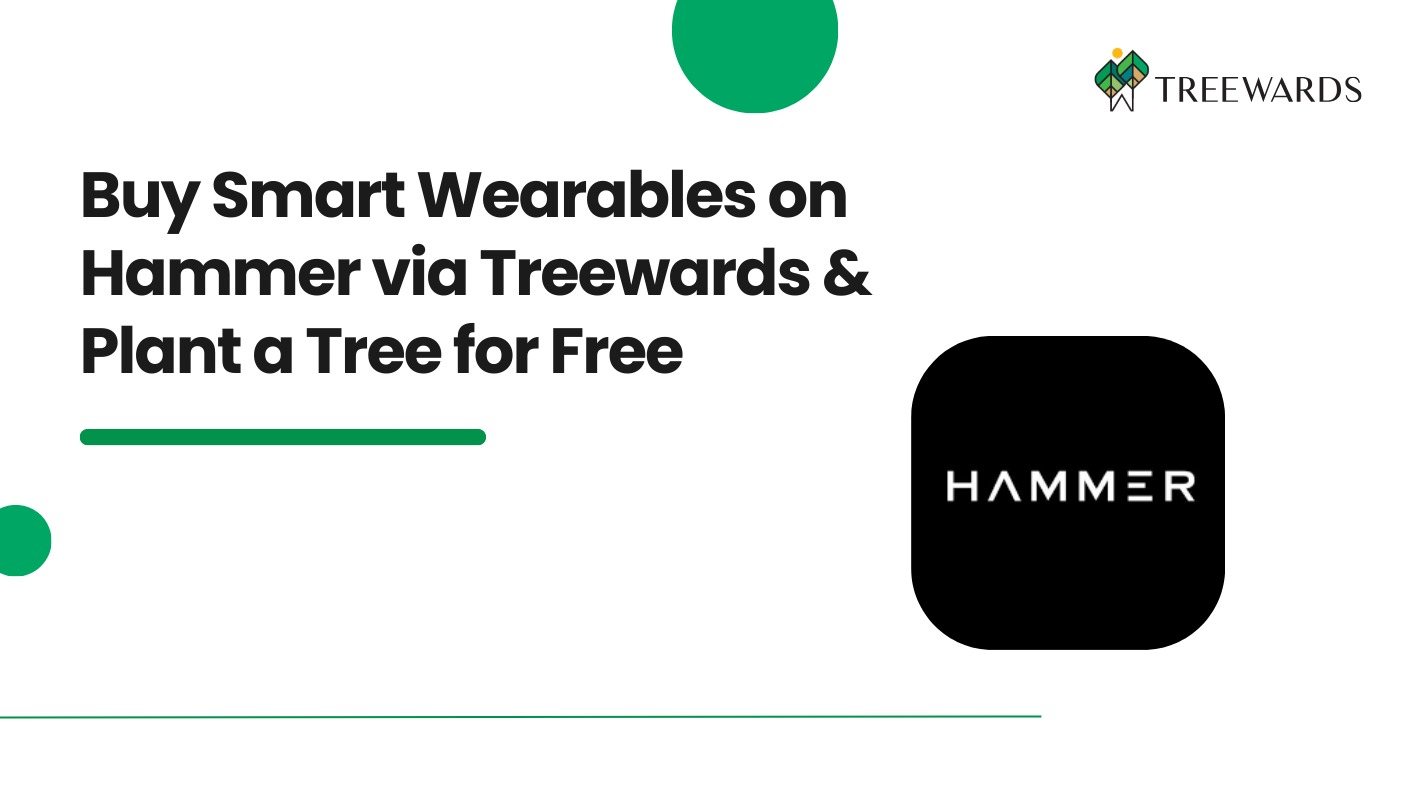 Buy Smart Wearables on Hammer via Treewards & Plant a Tree for Free