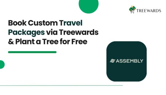 Book Custom Travel Packages on Assembly Travels via Treewards & Plant a Tree for Free