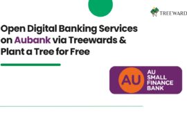 Open Digital Banking Services on Aubank via Treewards & Plant a Tree for Free