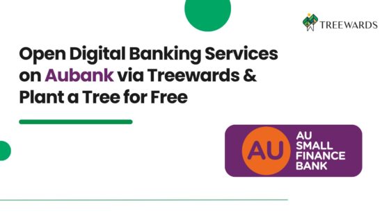 Open Digital Banking Services on Aubank via Treewards & Plant a Tree for Free