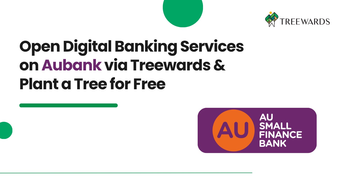 Open Digital Banking Services on Aubank via Treewards & Plant a Tree for Free