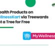 Buy Health Products on MyWellnessKart via Treewards & Plant a Tree for Free