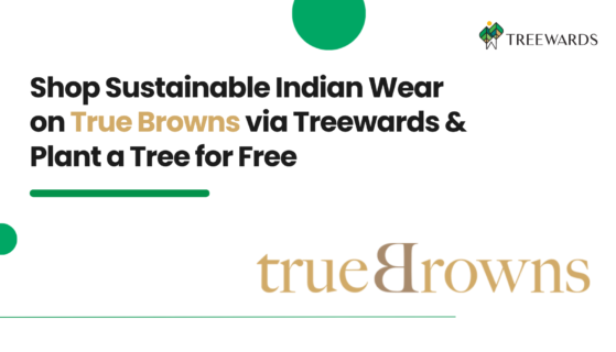 Shop Sustainable Indian Wear on True Browns via Treewards & Plant a Tree for Free